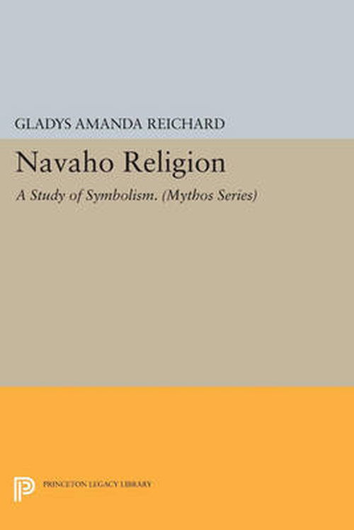 Cover for Gladys Amanda Reichard · Navaho Religion: A Study of Symbolism - Mythos: The Princeton / Bollingen Series in World Mythology (Taschenbuch) (2014)