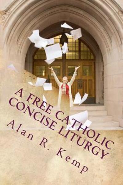 Cover for Rev Alan R Kemp D Min · A Free Catholic Concise Liturgy: and Other Useful Writings (Paperback Book) (2015)