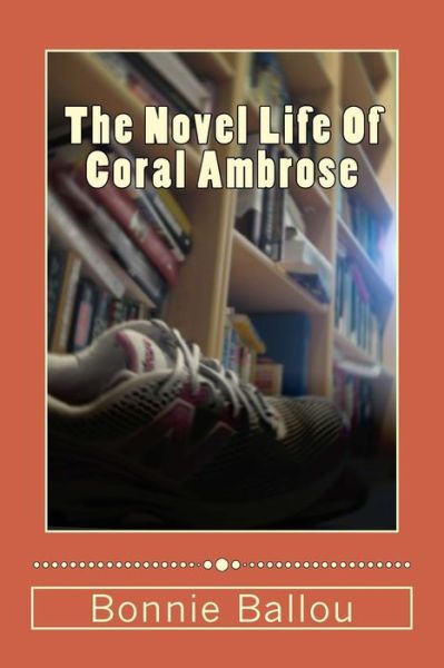 Cover for Bonnie Ballou · The Novel Life of Coral Ambrose (Paperback Book) (2015)