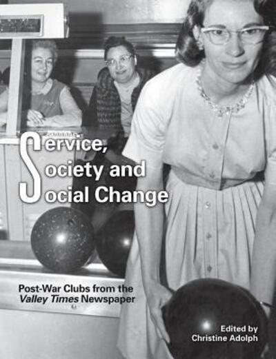 Cover for Christine Adolph · Service, Society and Social Change : Post-War Clubs from the Valley Times Newspaper (Paperback Book) (2016)