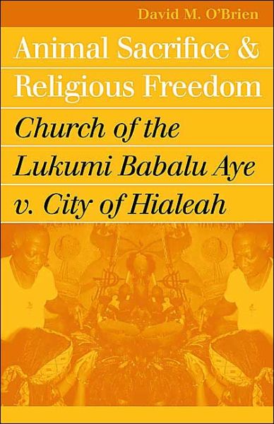 Cover for David M. O'Brien · Animal Sacrifice and Religious Freedom: Church of the Lukumi Babalu Aye v. City of Hialeah - Landmark Law Cases and American Society (Taschenbuch) (2004)