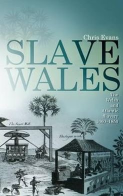 Cover for Chris Evans · Slave Wales: The Welsh and Atlantic Slavery, 1660-1850 (Paperback Book) (2010)