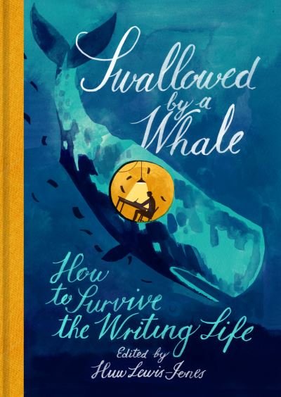 Cover for Lewis-jones, Huw (Ed · Swallowed By a Whale: How to Survive the Writing Life (Hardcover Book) (2020)