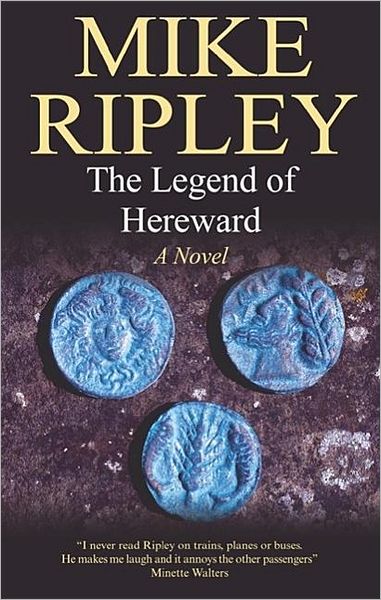 Cover for Mike Ripley · The Legend of Hereward: a Novel of Norman England, 1063-1071 Ad (Hardcover Book) (2007)