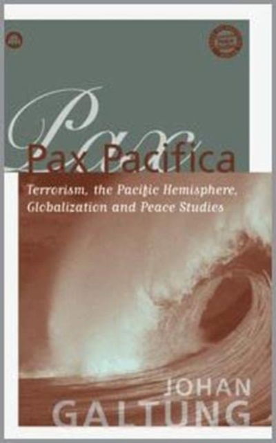 Cover for Johan Galtung · Pax Pacifica: Terrorism, the Pacific Hemisphere, Globalisation and Peace Studies - Critical Peace Studies: Peace by Peaceful Means (Transcend) (Hardcover Book) (2005)