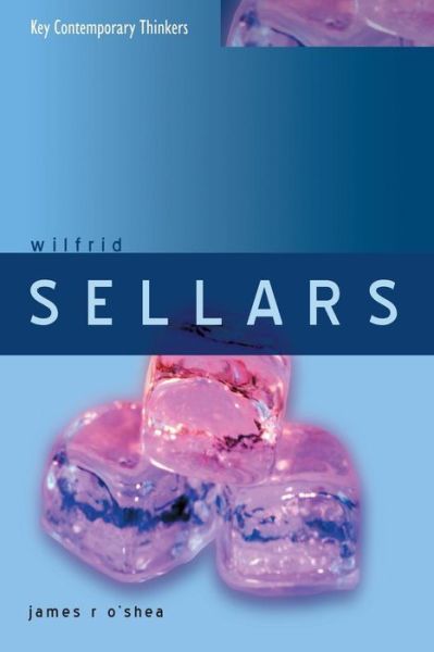 Cover for O'Shea, James (University College, Dublin) · Wilfrid Sellars: Naturalism with a Normative Turn - Key Contemporary Thinkers (Taschenbuch) (2007)