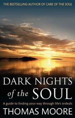 Cover for Thomas Moore · Dark Nights Of The Soul: A guide to finding your way through life's ordeals (Paperback Bog) (2012)