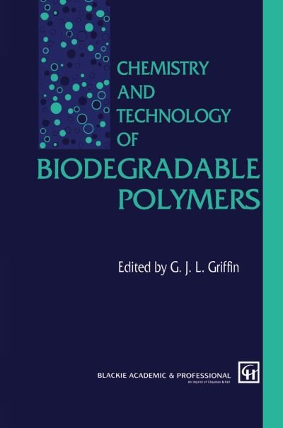 Cover for G J L Griffin · Chemistry and Technology of Biodegradable Polymers (Innbunden bok) [1994 edition] (1993)