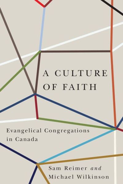 A Culture of Faith: Evangelical Congregations in Canada - Sam Reimer - Boeken - McGill-Queen's University Press - 9780773545038 - 17 april 2015