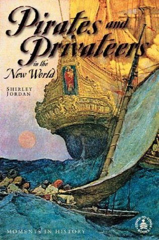 Cover for Shirley Jordan · Pirates and Privateers in the New World (Cover-to-cover Informational Books: Moments History) (Hardcover Book) (2001)