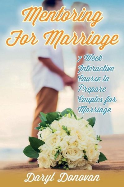 Cover for Daryl G. Donovan · Mentoring for Marriage: a Seven-week Interactive Course Designed to Prepare Couples for Marriage (Taschenbuch) (2014)