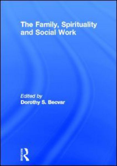 Cover for Dorothy Becvar · The Family, Spirituality, and Social Work (Hardcover Book) (1998)