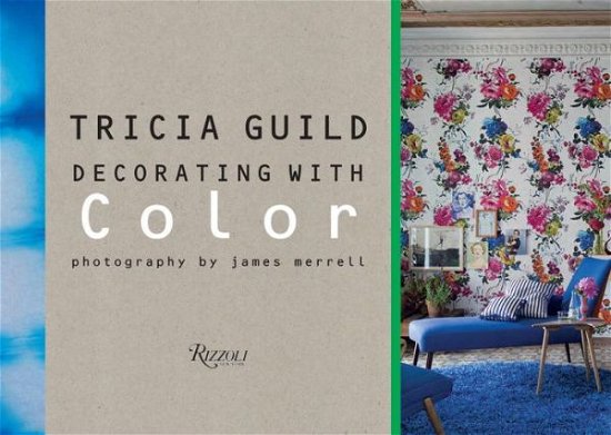 Tricia Guild: Decorating with Color - Tricia Guild - Books - Rizzoli International Publications - 9780789331038 - September 15, 2015