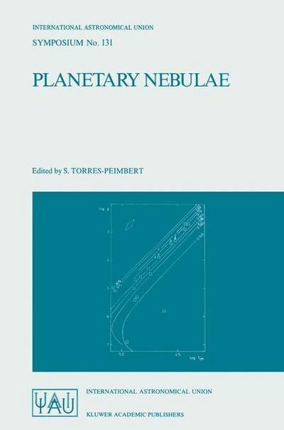 Silvia Torres-peimbert · Planetary Nebulae: Proceedings of the 131st Symposium of the International Astronomical Union, Held in Mexico City, Mexico, October 5-9, 1987 - International Astronomical Union Symposia (Paperback Book) [Softcover reprint of the original 1st ed. 1989 edition] (1988)