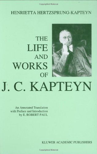 The Life and Works of J. C. Kapteyn: An Annotated Translation with Preface and Introduction by E. Robert Paul - E. Robert Paul - Bøger - Springer - 9780792326038 - 31. januar 1994