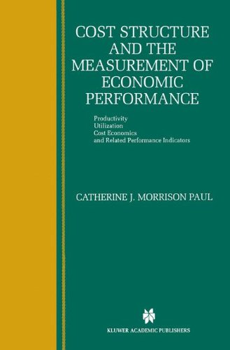 Cover for Catherine J. Morrison Paul · Cost Structure and the Measurement of Economic Performance: Productivity, Utilization, Cost Economics, and Related Performance Indicators (Hardcover Book) [1999 edition] (1999)
