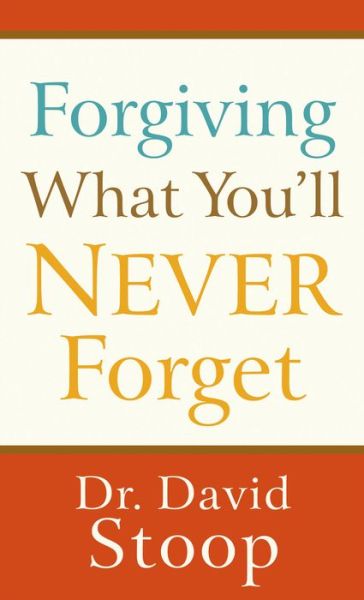 Cover for Dr. David Stoop · Forgiving What You`ll Never Forget (Paperback Book) (2017)