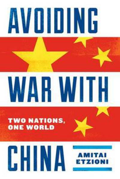 Cover for Amitai Etzioni · Avoiding War with China: Two Nations, One World (Hardcover Book) (2017)