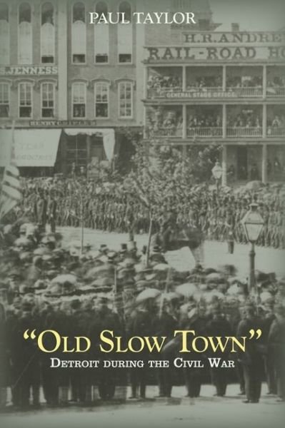 Cover for Taylor · Old Slow Town': Detroit During the Civil War (Great Lakes Books Series) (Hardcover Book) (2013)