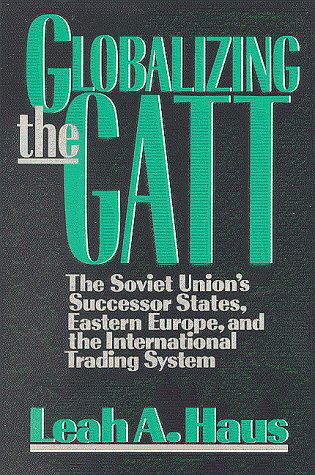 Cover for Leah A. Haus · Globalizing the GATT: The Soviet Union's Successor States, Eastern Europe, and the International Trading System (Paperback Book) (1992)