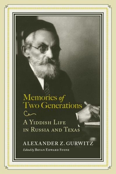 Cover for Alexander Z. Gurwitz · Memories of Two Generations: A Yiddish Life in Russia and Texas - Jews and Judaism: History and Culture Series (Hardcover Book) (2016)