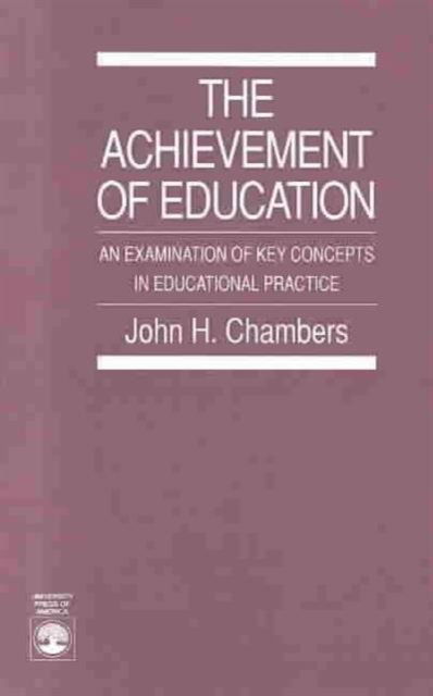 Cover for John H. Chambers · The Achievement of Education: An Examination of Key Concepts in Educational Practice (Paperback Book) (1989)