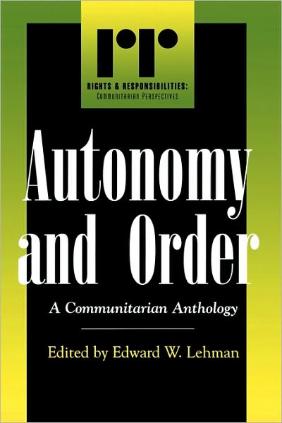 Cover for Edward W Lehman · Autonomy and Order: A Communitarian Anthology - Rights &amp; Responsibilities (Paperback Book) (2000)