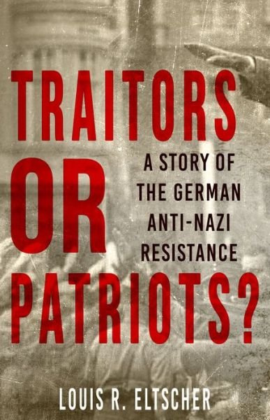 Cover for Louis Eltscher · Traitors or Patriots?: A Story of the German Anti-Nazi Resistance (Pocketbok) [Revised edition] (2019)