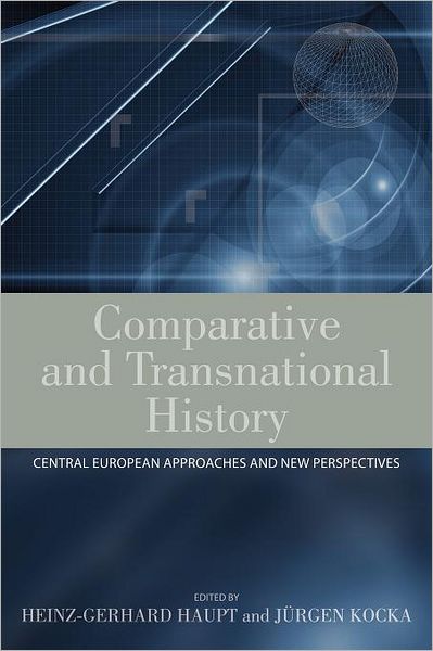 Heinz-gerhard Haupt and Jurgen Kocka · Comparative and Transnational History: Central European Approaches and New Perspectives (Paperback Book) [Reprint edition] (2012)