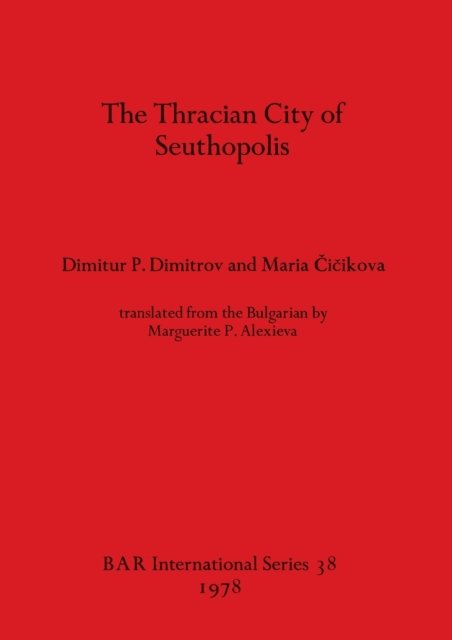 Cover for Dimitur Petrov Dimitrov · The Thracian city of Seuthopolis (Bog) (1978)