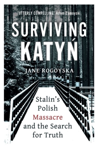 Cover for Jane Rogoyska · Surviving Katyn: Stalin's Polish Massacre and the Search for Truth (Taschenbuch) (2022)