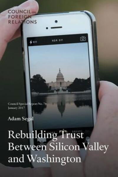 Cover for Adam Segal · Rebuilding Trust Between Silicon Valley and Washington - Council Special Report (Paperback Book) (2017)