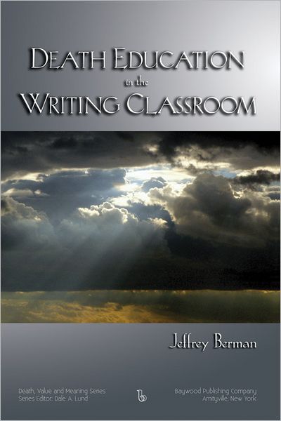 Cover for Jeffrey Berman · Death Education in the Writing Classroom - Death, Value and Meaning Series (Hardcover Book) (2012)