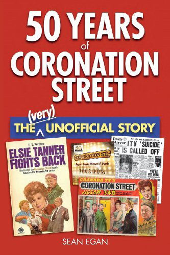 50 Years of Coronation Street: The (Very) Unofficial Story - Sean Egan - Kirjat - Askill Publishing - 9780954575038 - keskiviikko 28. elokuuta 2013