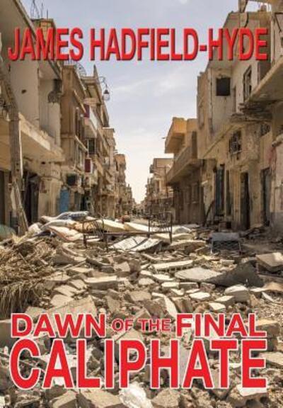 Cover for James Hadfield-Hyde · Dawn of the final caliphate (Hardcover Book) (2018)