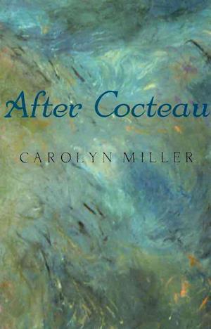 After Cocteau - Carolyn Miller - Książki - Sixteen Rivers Pr - 9780970737038 - 4 czerwca 2002