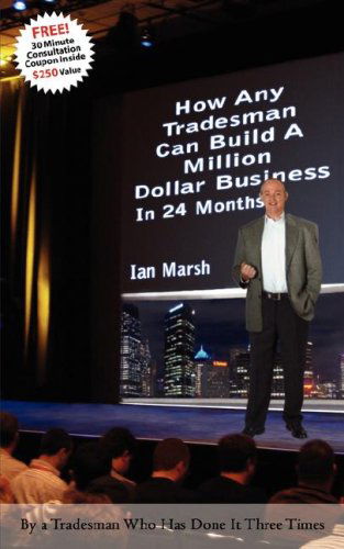 Cover for Ian Marsh · How Any Tradesman Can Build a Million Dollar Business in 24 Months (Paperback Book) [1st edition] (2007)