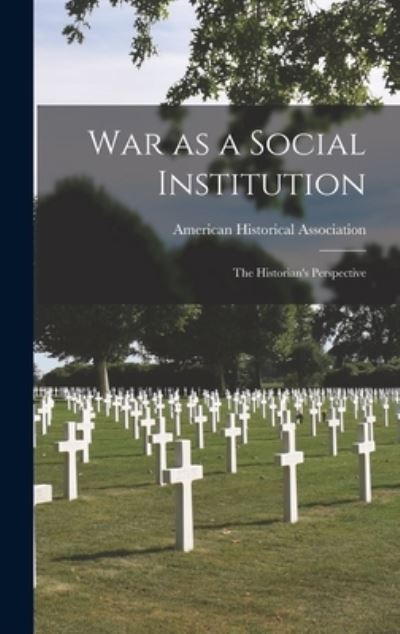 Cover for American Historical Association · War as a Social Institution; the Historian's Perspective (Hardcover Book) (2021)