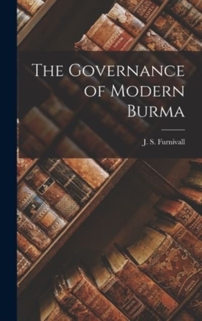 Cover for J S (John Sydenham) Furnivall · The Governance of Modern Burma (Hardcover bog) (2021)