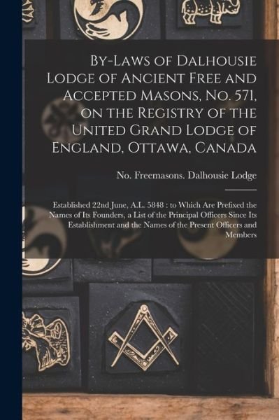 Cover for No 571 Freemasons Dalhousie Lodge · By-laws of Dalhousie Lodge of Ancient Free and Accepted Masons, No. 571, on the Registry of the United Grand Lodge of England, Ottawa, Canada [microform] (Pocketbok) (2021)