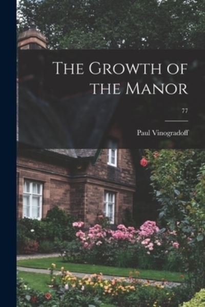 Cover for Paul 1854-1925 Vinogradoff · The Growth of the Manor; 77 (Paperback Bog) (2021)