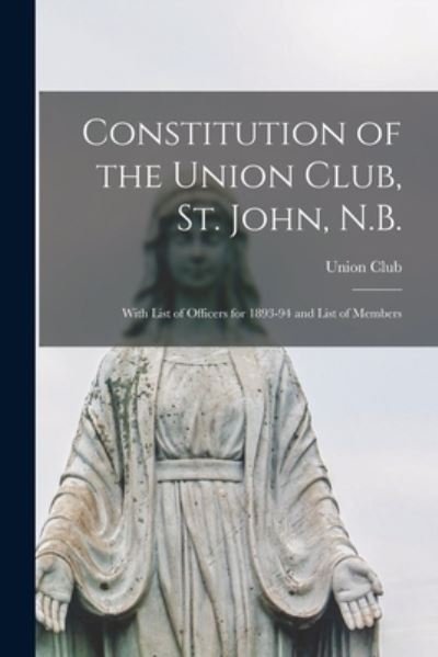 Cover for N B ) Union Club (Saint John · Constitution of the Union Club, St. John, N.B. [microform] (Pocketbok) (2021)