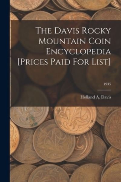 Cover for Holland a Davis · The Davis Rocky Mountain Coin Encyclopedia [Prices Paid For List]; 1935 (Paperback Book) (2021)