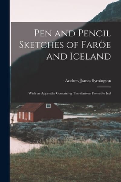Cover for Andrew James Symington · Pen and Pencil Sketches of Faröe and Iceland (Book) (2022)