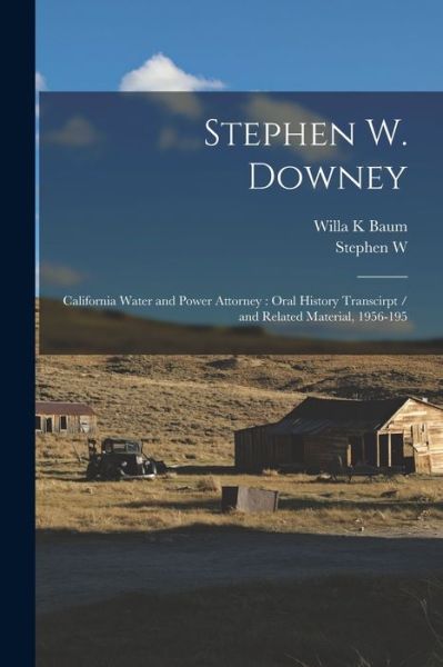Cover for Willa K. Baum · Stephen W. Downey : California Water and Power Attorney (Book) (2022)
