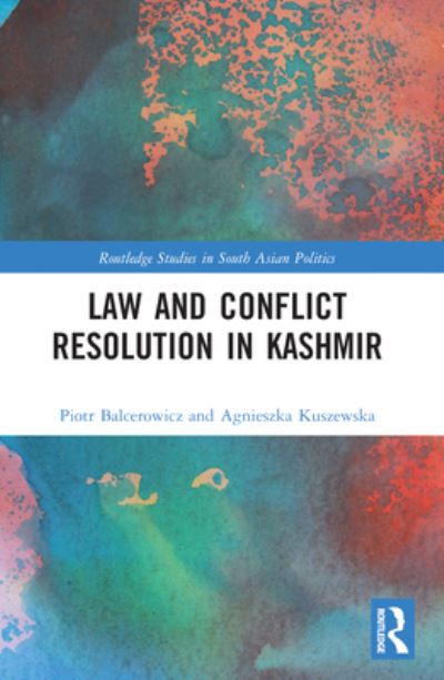 Cover for Balcerowicz, Piotr (University of Warsaw, Poland) · Law and Con?ict Resolution in Kashmir - Routledge Studies in South Asian Politics (Paperback Book) (2024)