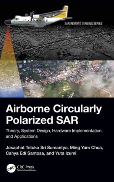 Cover for Sri Sumantyo, Josaphat Tetuko (Chiba University, Japan) · Airborne Circularly Polarized SAR: Theory, System Design, Hardware Implementation, and Applications - SAR Remote Sensing (Hardcover Book) (2023)