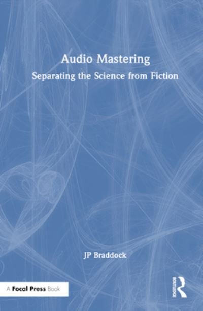 Cover for JP Braddock · Audio Mastering: Separating the Science from Fiction (Innbunden bok) (2024)