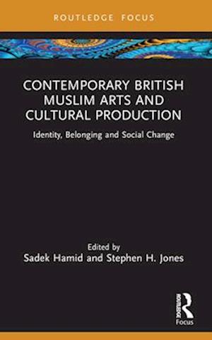 Contemporary British Muslim Arts and Cultural Production: Identity, Belonging and Social Change - Islam in the World (Paperback Book) (2024)