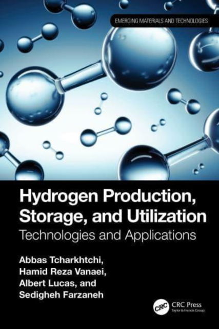 Cover for Abbas Tcharkhtchi · Hydrogen Production, Storage, and Utilization: Technologies and Applications - Emerging Materials and Technologies (Hardcover Book) (2024)